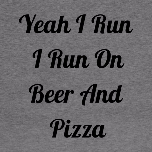 I Run On Beer And Pizza by Jitesh Kundra